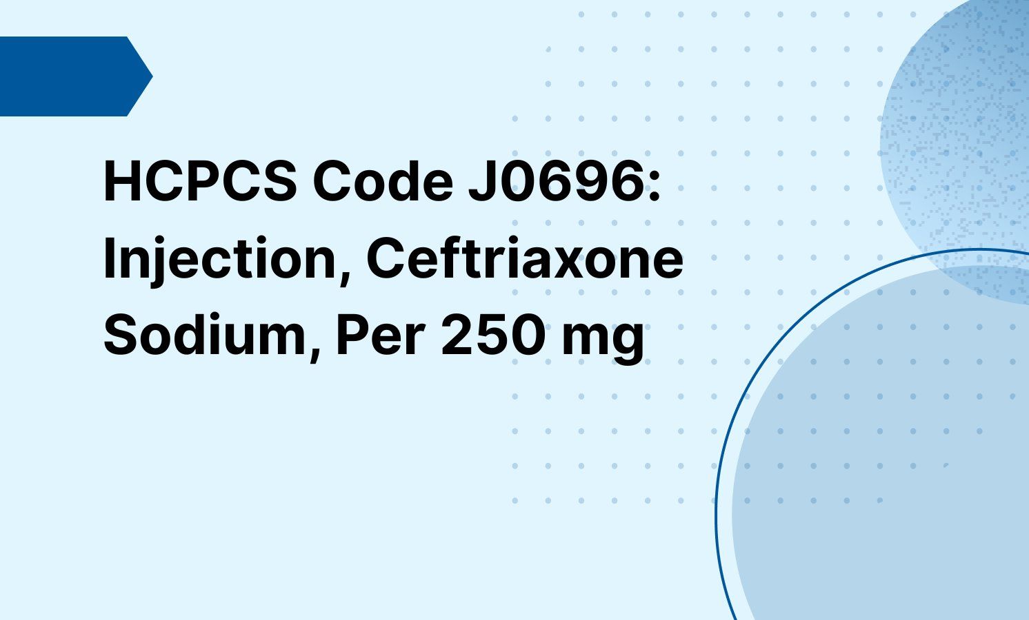 HCPCS Code J0696: Injection, Ceftriaxone Sodium, Per 250 mg
