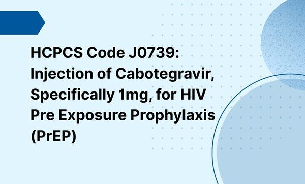 HCPCS Code J0739: Injection of Cabotegravir, Specifically 1mg, for HIV ...