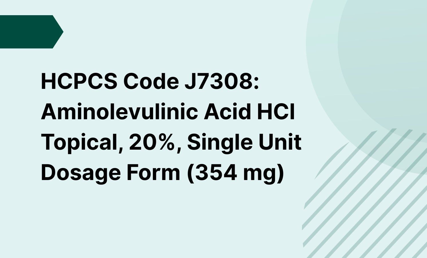 HCPCS Code J7308: Aminolevulinic Acid HCl Topical, 20%, Single Unit Dosage Form (354 mg)