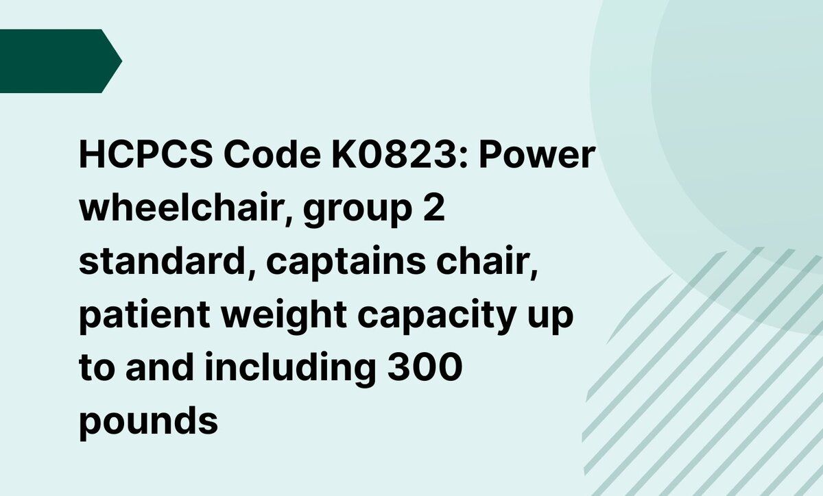 HCPCS Code K0823: Power wheelchair, group 2 standard, captains chair, patient weight capacity up to and including 300 pounds