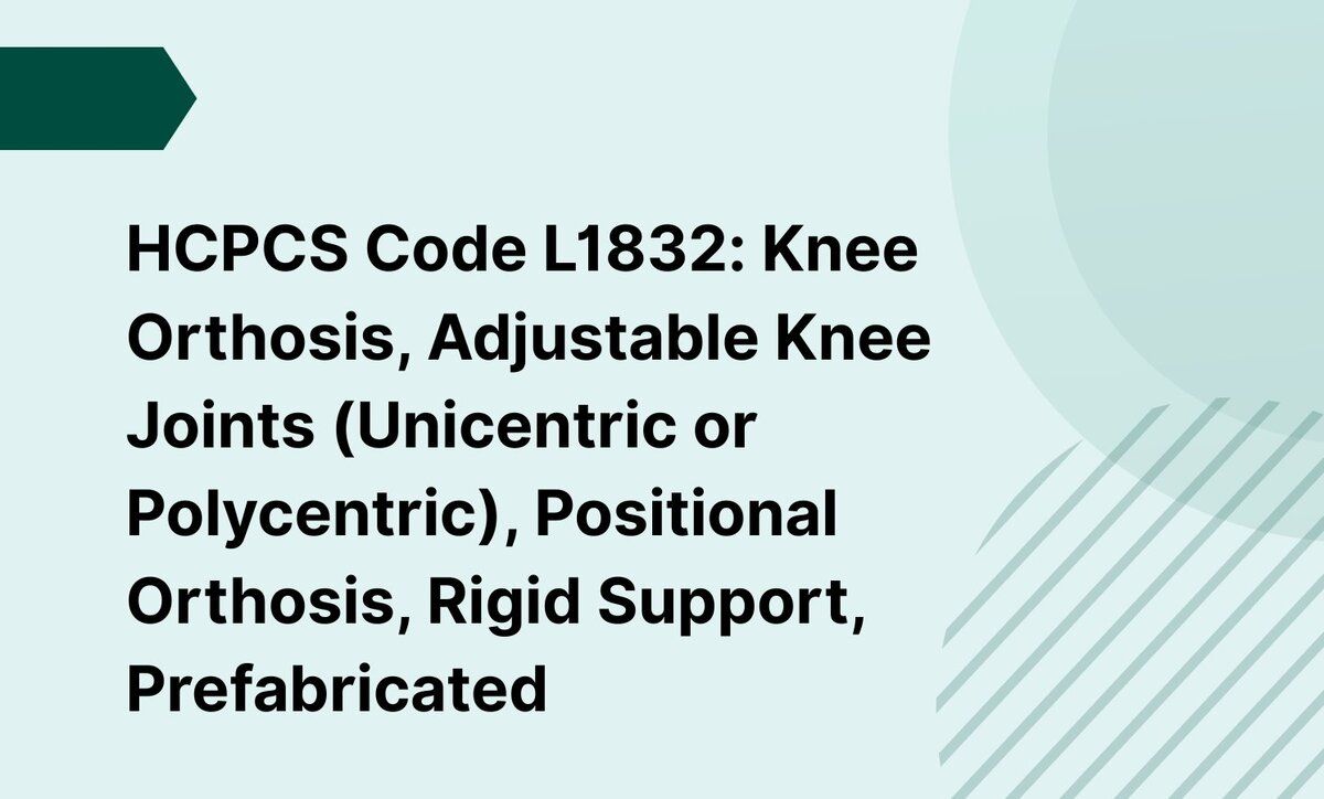 HCPCS Code L1832: Knee Orthosis, Adjustable Knee Joints (Unicentric or Polycentric), Positional Orthosis, Rigid Support, Prefabricated