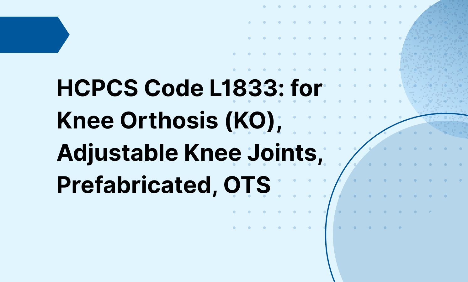 HCPCS Code L1833: for Knee Orthosis (KO), Adjustable Knee Joints, Prefabricated, OTS