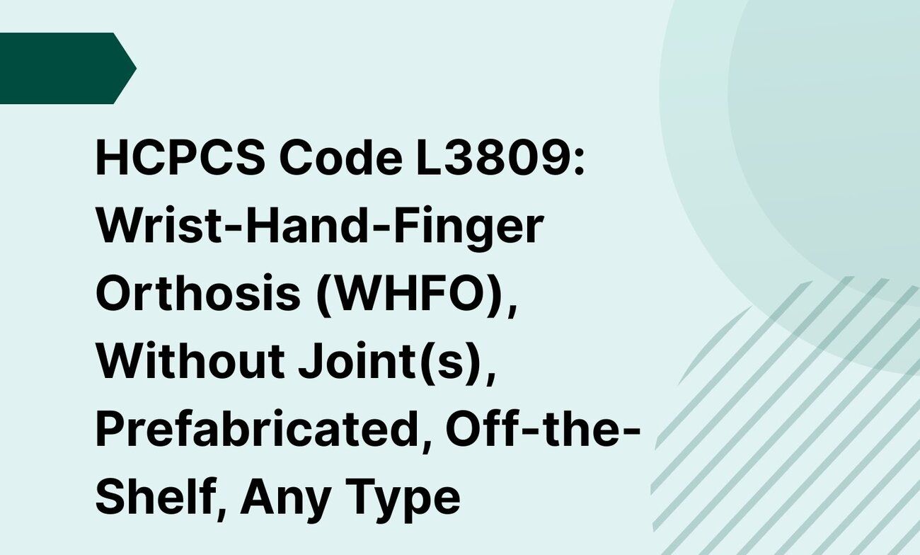 HCPCS Code L3809: Wrist-Hand-Finger Orthosis (WHFO), Without Joint(s), Prefabricated, Off-the-Shelf, Any Type