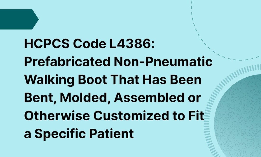 HCPCS Code L4386: Prefabricated  Non-Pneumatic Walking Boot That Has Been Bent, Molded, Assembled or Otherwise Customized to Fit a Specific Patient