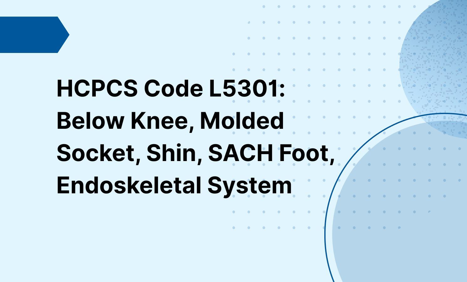 HCPCS Code L5301: Below Knee, Molded Socket, Shin, SACH Foot, Endoskeletal System
