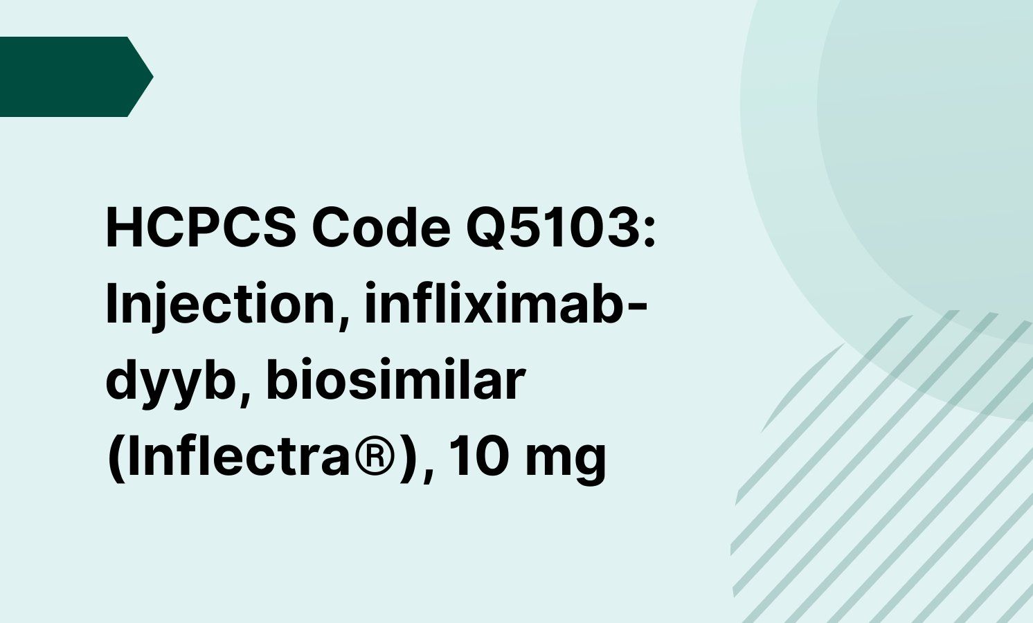 HCPCS Code Q5103: Injection, infliximab-dyyb, biosimilar (Inflectra®), 10 mg