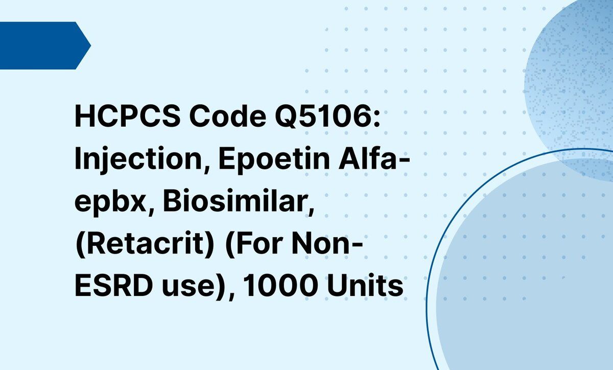 HCPCS Code Q5106: Injection, Epoetin Alfa-epbx, Biosimilar, (Retacrit) (For Non-ESRD use), 1000 Units