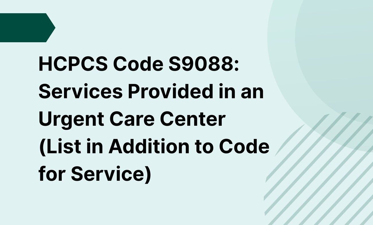 HCPCS Code S9088: Services Provided in an Urgent Care Center (List in Addition to Code for Service)