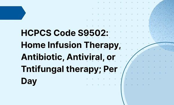 HCPCS Code S9502: Home Infusion Therapy, Antibiotic, Antiviral, or ...