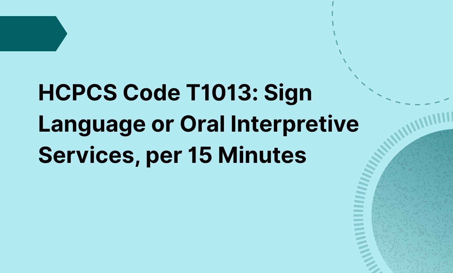HCPCS Code T1013: Sign Language or Oral Interpretive Services, per 15 Minutes