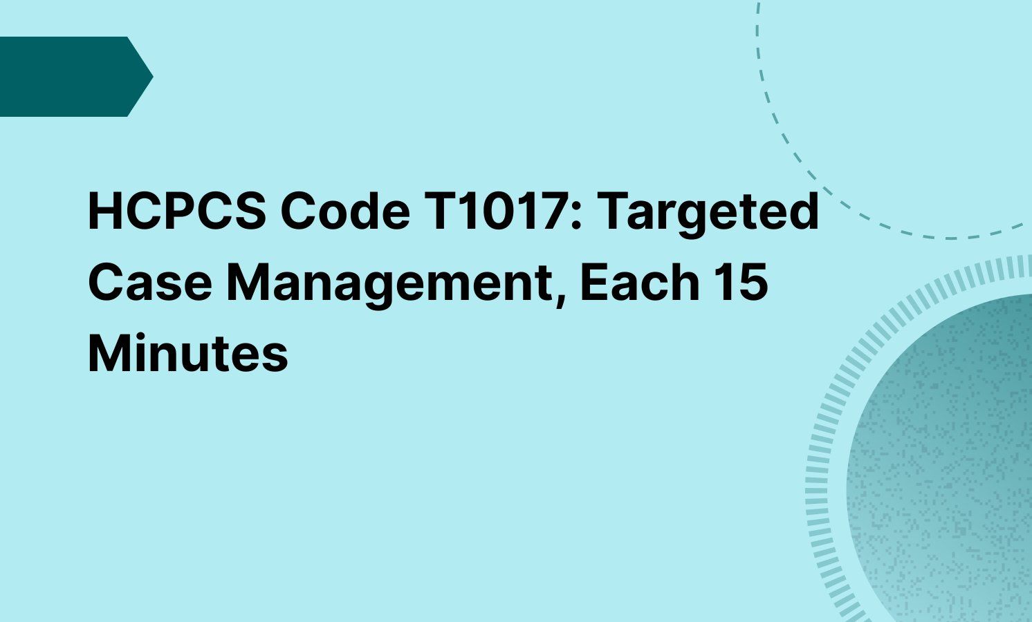 HCPCS Code T1017: Targeted Case Management, Each 15 Minutes