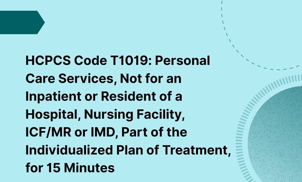 HCPCS Code T1019: Personal Care Services, Not for an Inpatient or Resident of a Hospital, Nursing Facility, ICF/MR or IMD, Part of the Individualized Plan of Treatment, for 15 Minutes