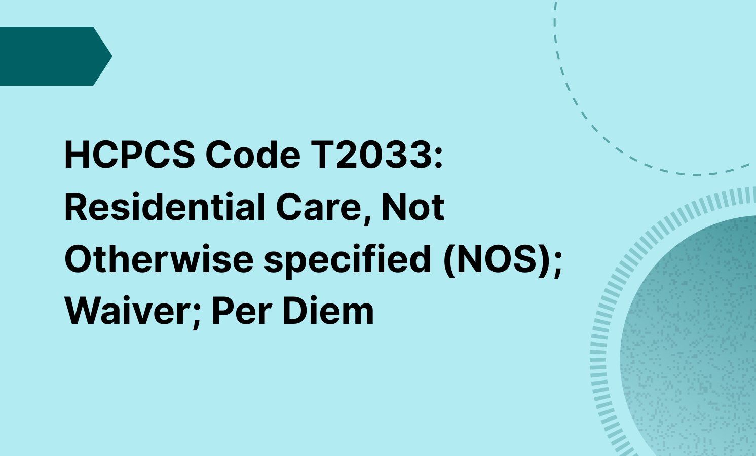 HCPCS Code T2033: Residential Care, Not Otherwise specified (NOS); Waiver; Per Diem