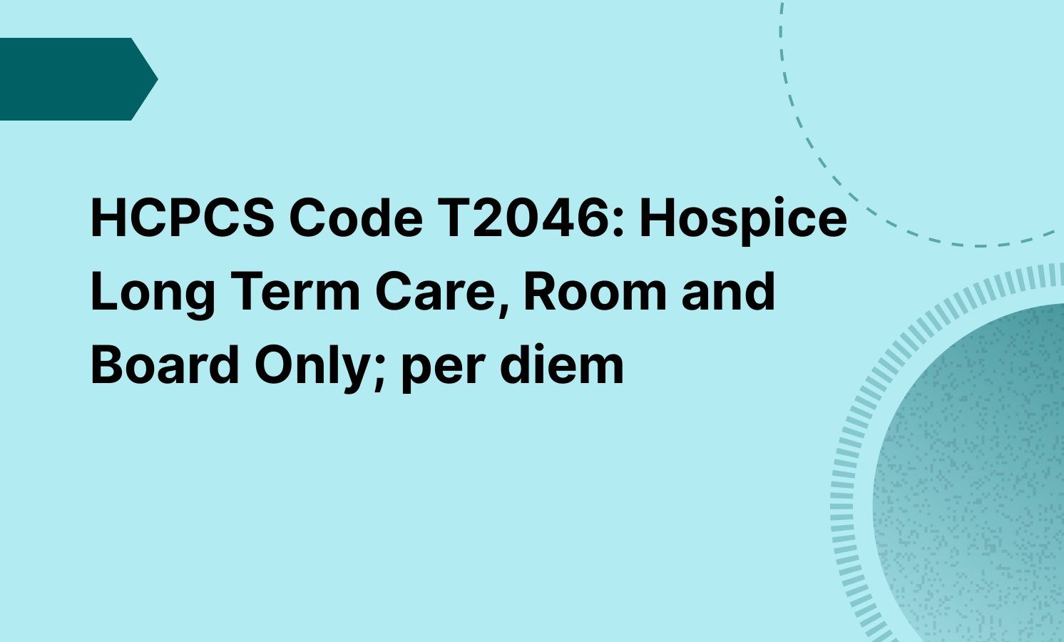 HCPCS Code T2046: Hospice Long Term Care, Room and Board Only; per diem