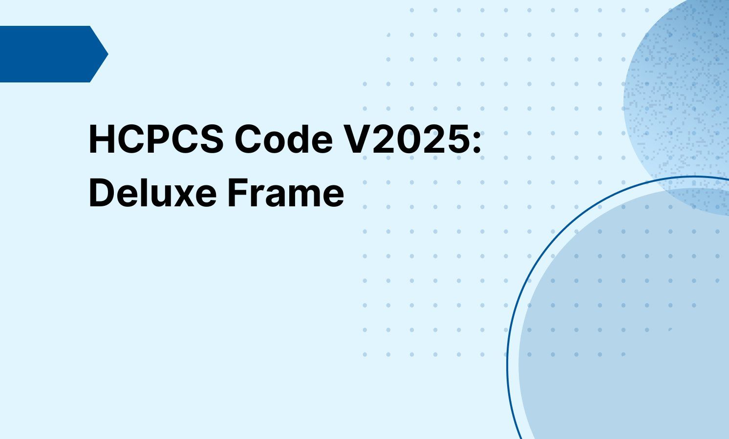 HCPCS Code V2025: Deluxe Frame