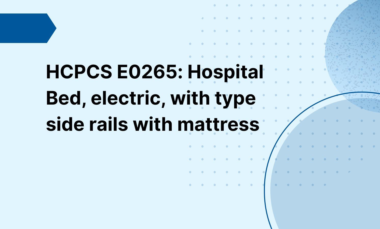 HCPCS E0265: Hospital Bed, electric, with type side rails with mattress