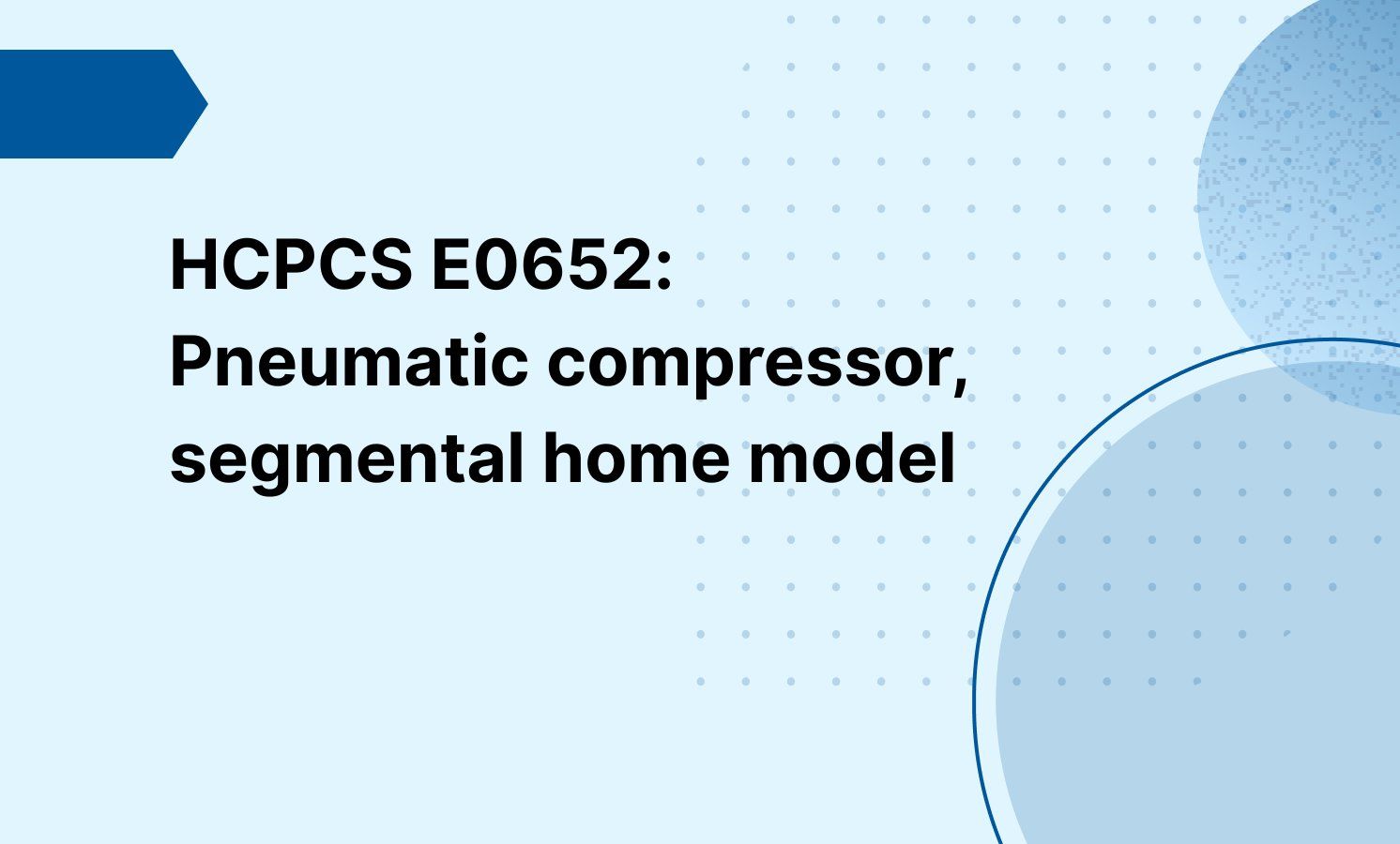 HCPCS E0652: Pneumatic compressor, segmental home model