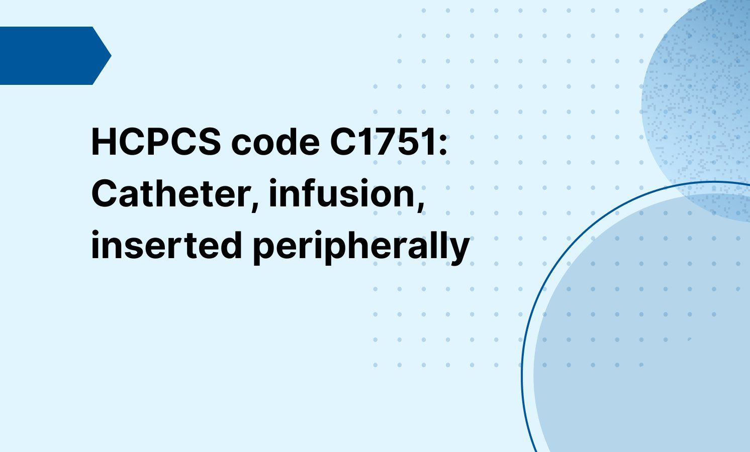 HCPCS code C1751: Catheter, infusion, inserted peripherally