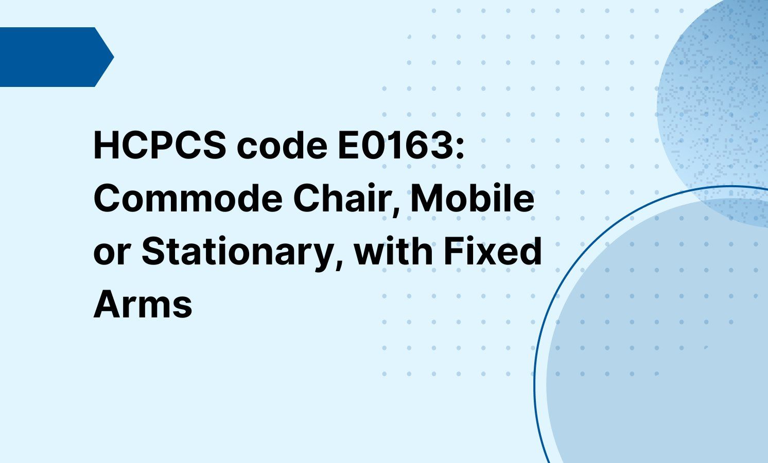 HCPCS code E0163: Commode Chair, Mobile or Stationary, with Fixed Arms
