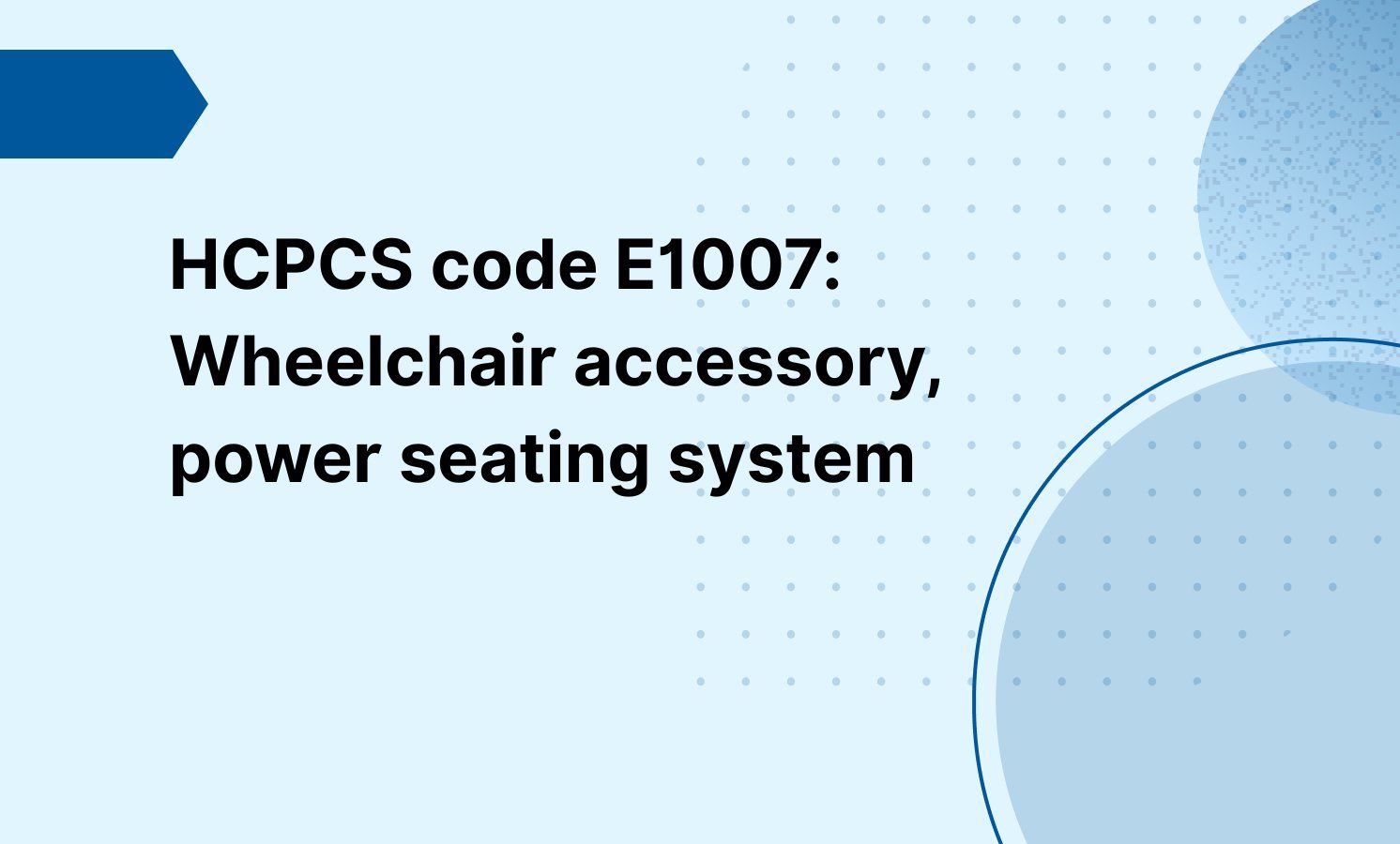 HCPCS code E1007: Wheelchair accessory, power seating system
