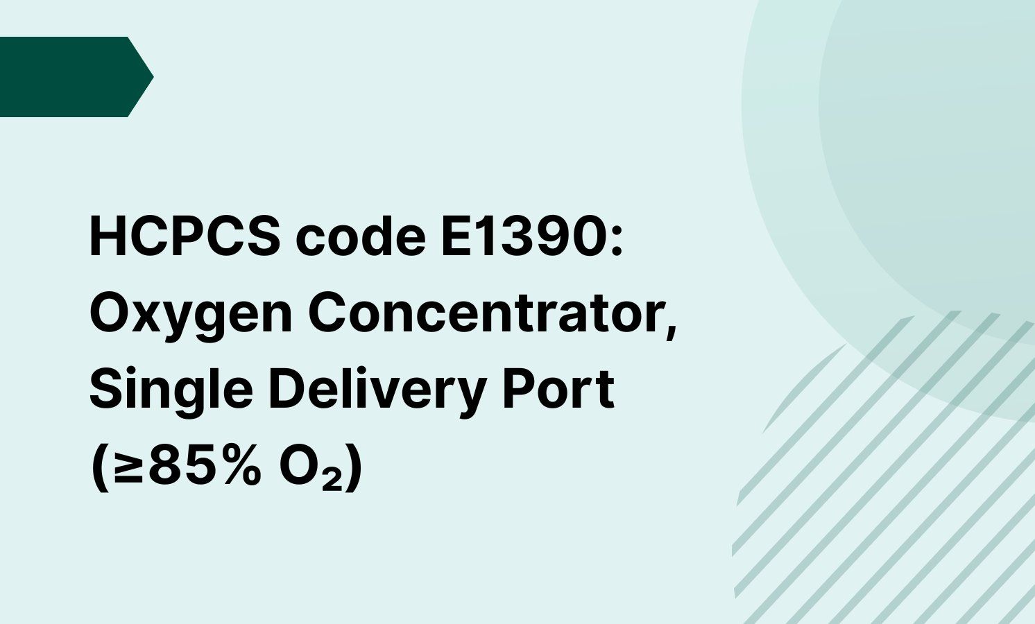 HCPCS code E1390: Oxygen Concentrator, Single Delivery Port (≥85% O₂)
