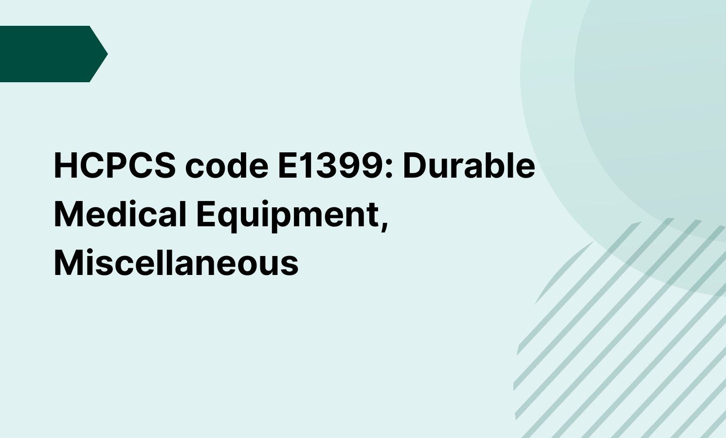 HCPCS code E1399: Durable Medical Equipment, Miscellaneous