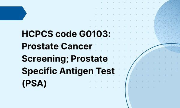 HCPCS code G0103: Prostate Cancer Screening; Prostate Specific Antigen ...