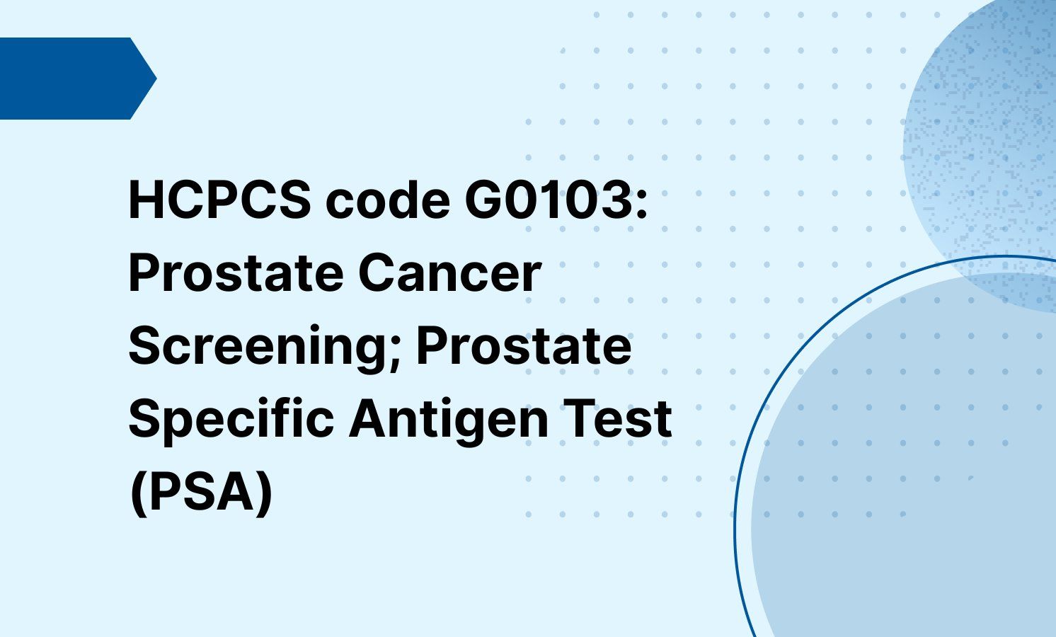 HCPCS code G0103: Prostate Cancer Screening; Prostate Specific Antigen Test (PSA)