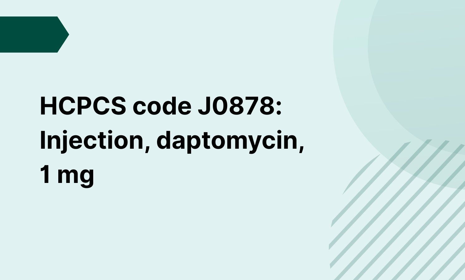 HCPCS code J0878: Injection, daptomycin, 1 mg