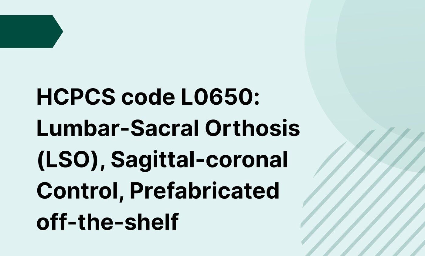 HCPCS code L0650: Lumbar-Sacral Orthosis (LSO), Sagittal-coronal Control, Prefabricated off-the-shelf