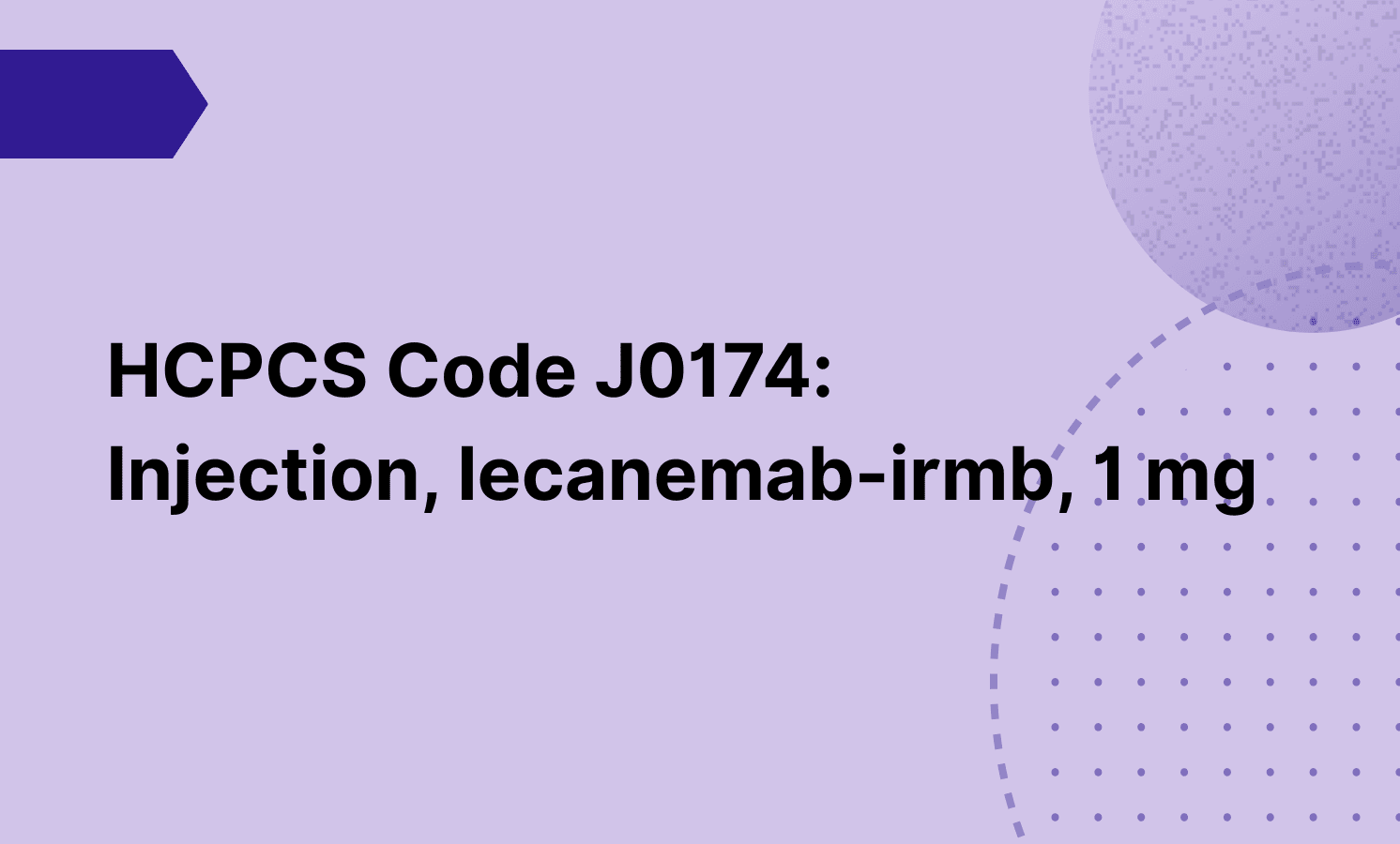 HCPCS Code J0174: Injection, lecanemab-irmb, 1 mg