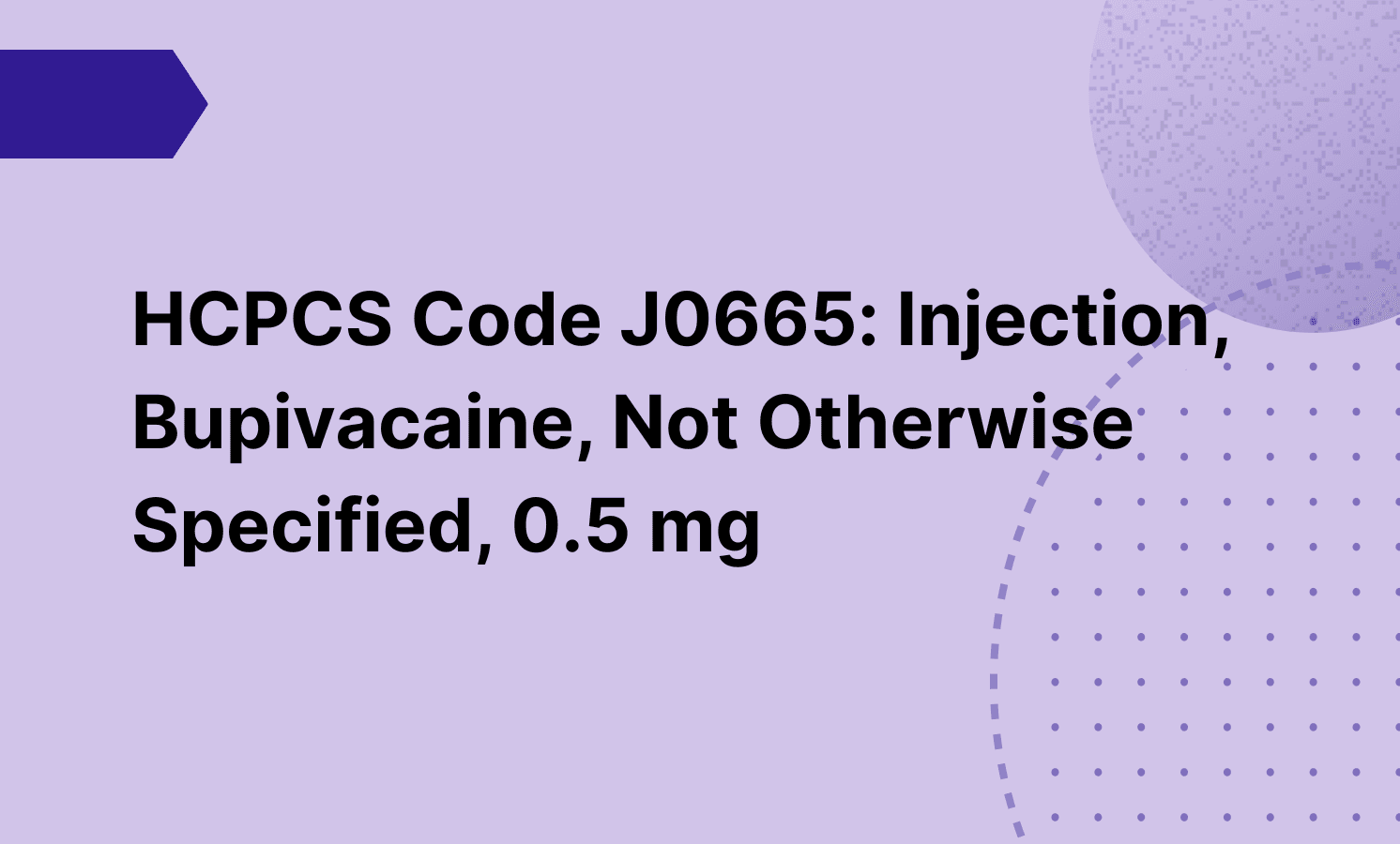 HCPCS Code J0665: Injection, Bupivacaine, Not Otherwise Specified, 0.5 mg