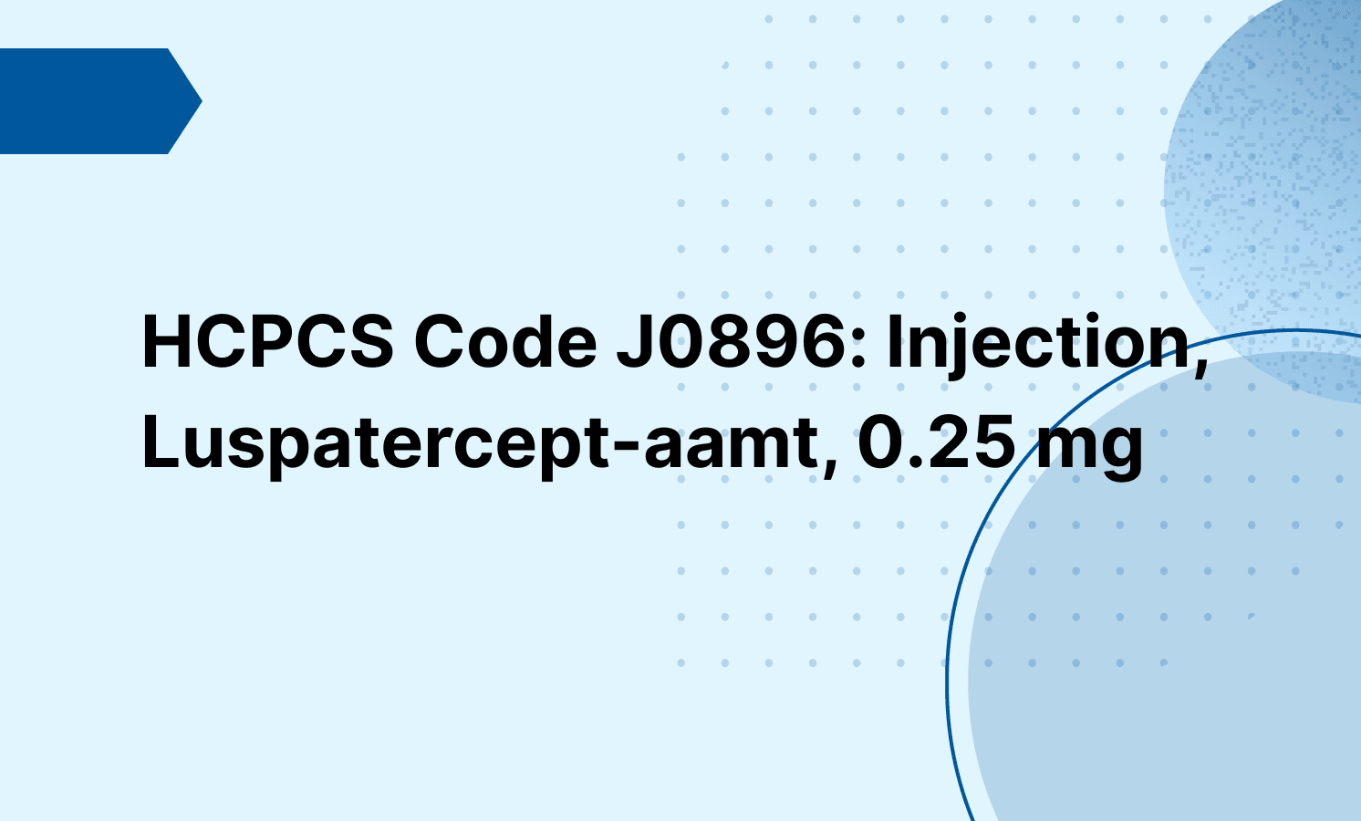 HCPCS Code J0896: Injection, Luspatercept-aamt, 0.25 mg