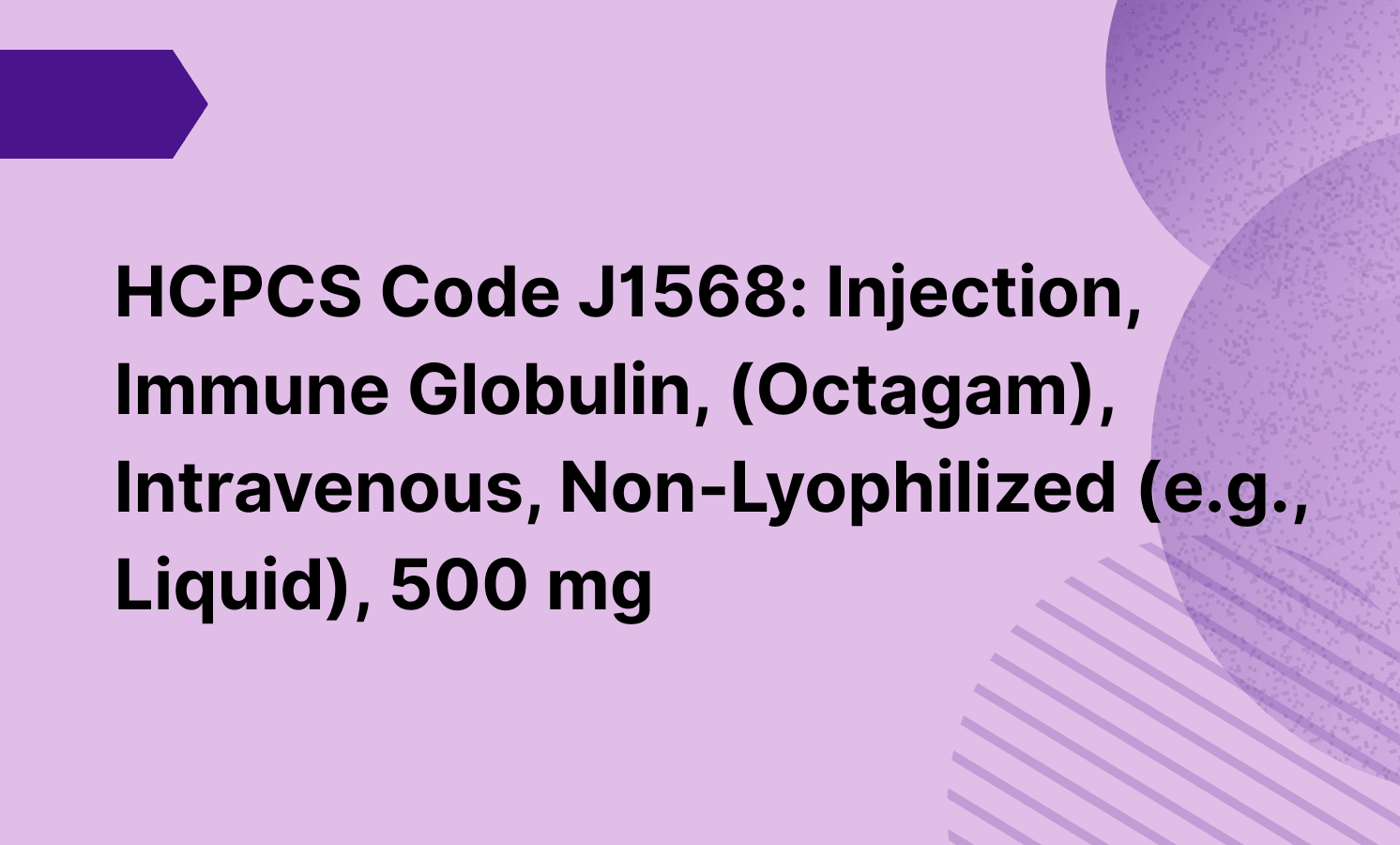 HCPCS Code J1568: Injection, Immune Globulin, (Octagam), Intravenous, Non-Lyophilized (e.g., Liquid), 500 mg