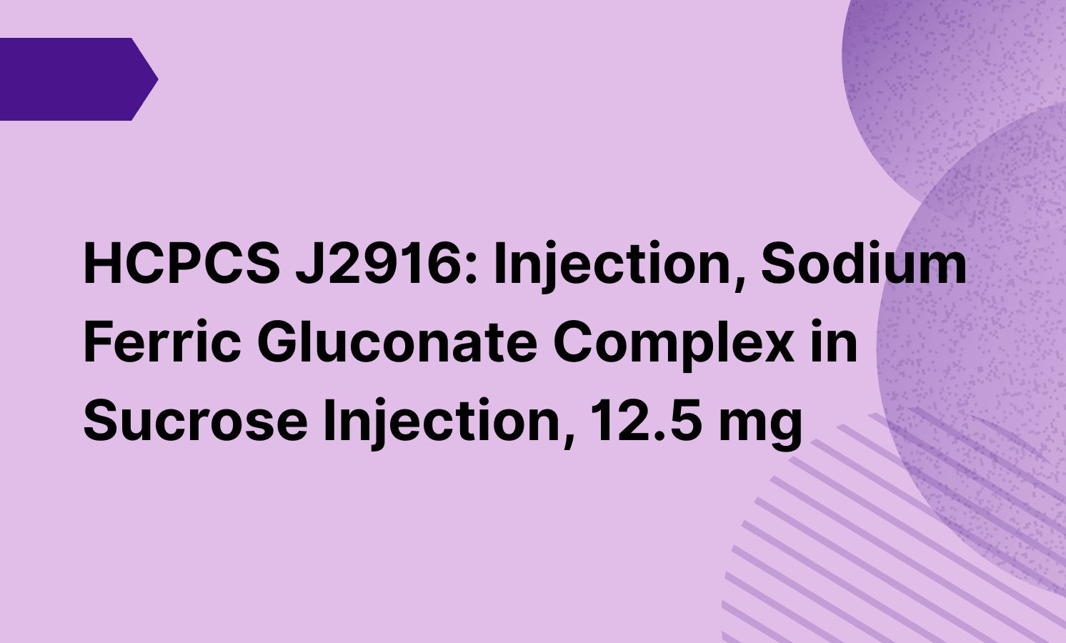 HCPCS J2916: Injection, Sodium Ferric Gluconate Complex in Sucrose Injection, 12.5 mg