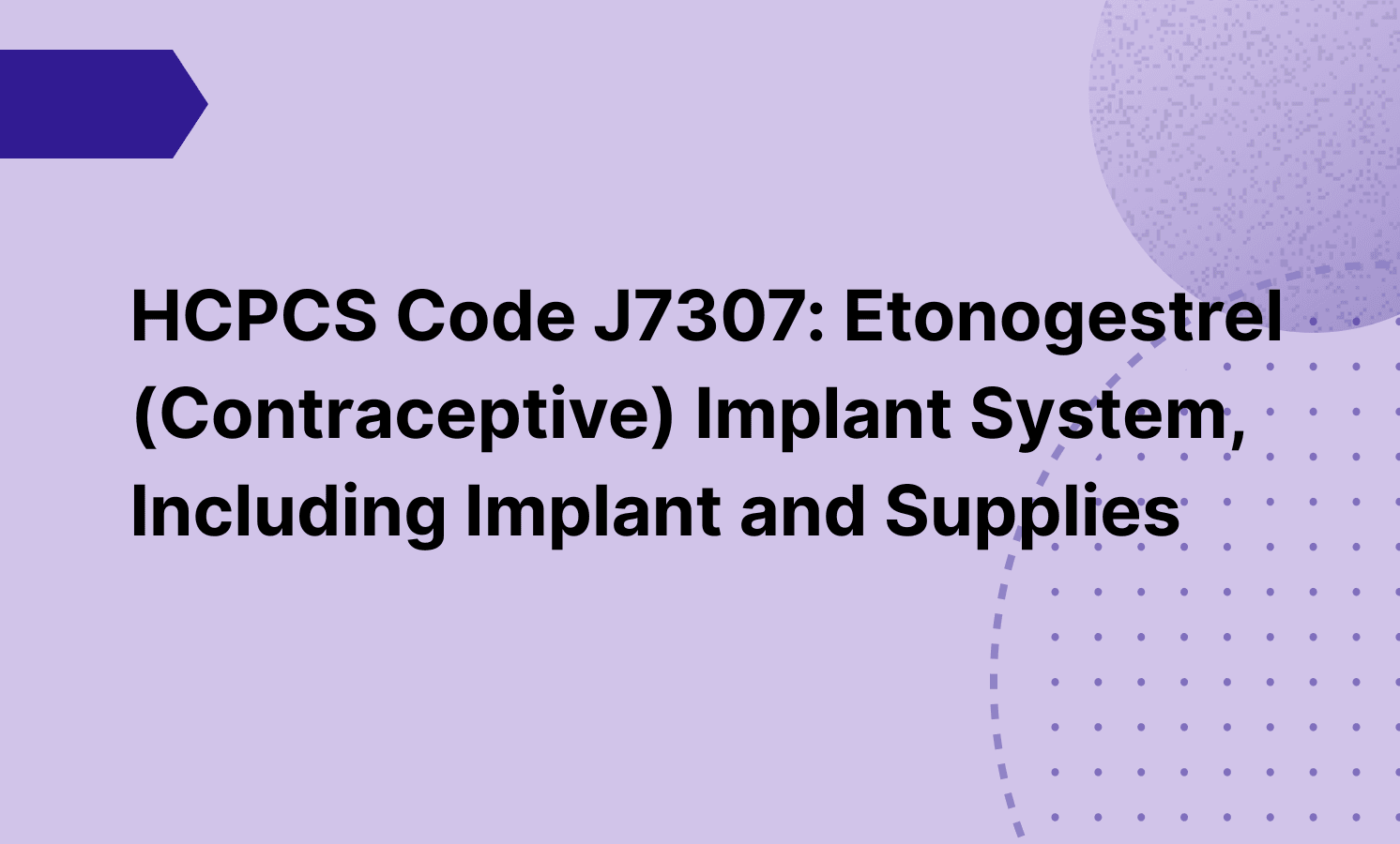 HCPCS Code J7307: Etonogestrel (Contraceptive) Implant System, Including Implant and Supplies
