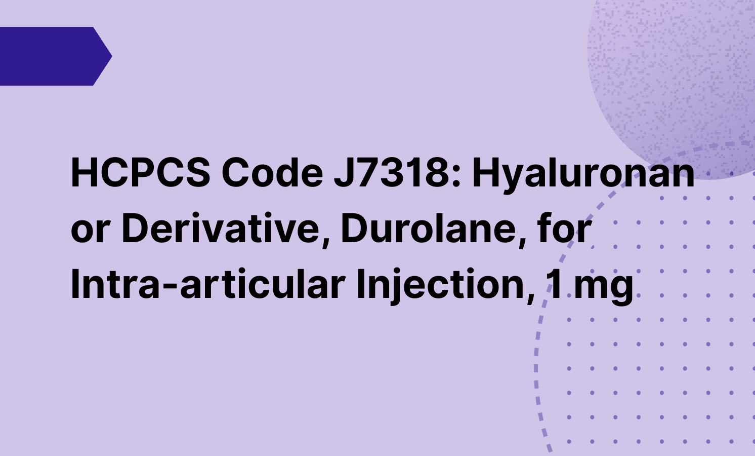 HCPCS Code J7318: Hyaluronan or Derivative, Durolane, for Intra-articular Injection, 1 mg