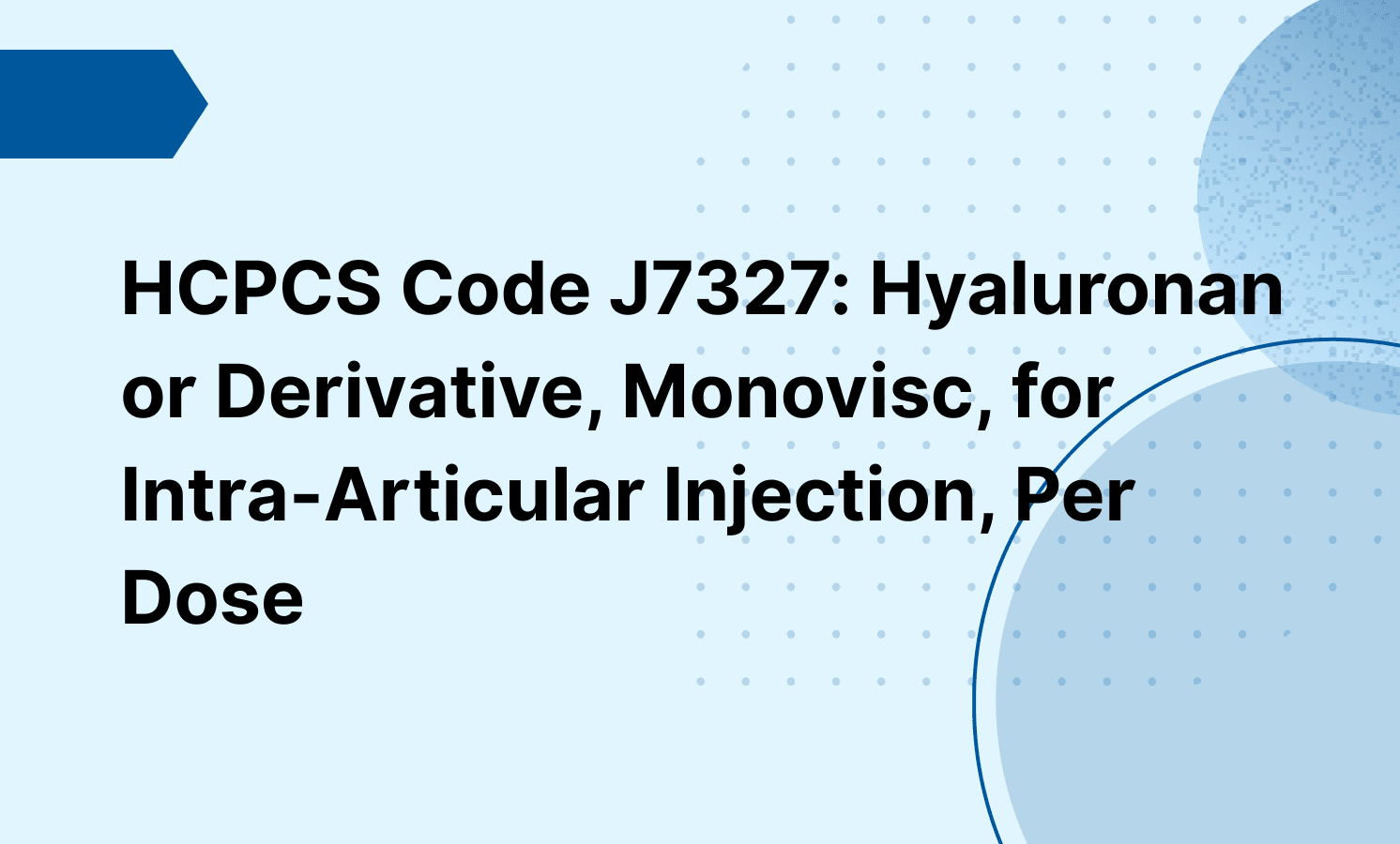 HCPCS Code J7327: Hyaluronan or Derivative, Monovisc, for Intra-Articular Injection, Per Dose