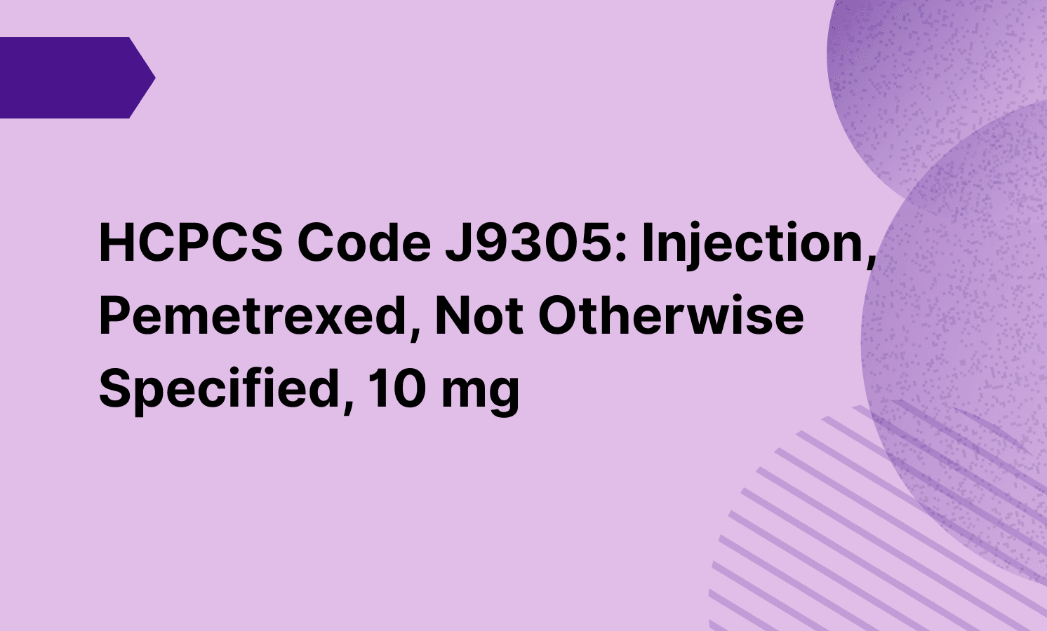 HCPCS Code J9305: Injection, Pemetrexed, Not Otherwise Specified, 10 mg
