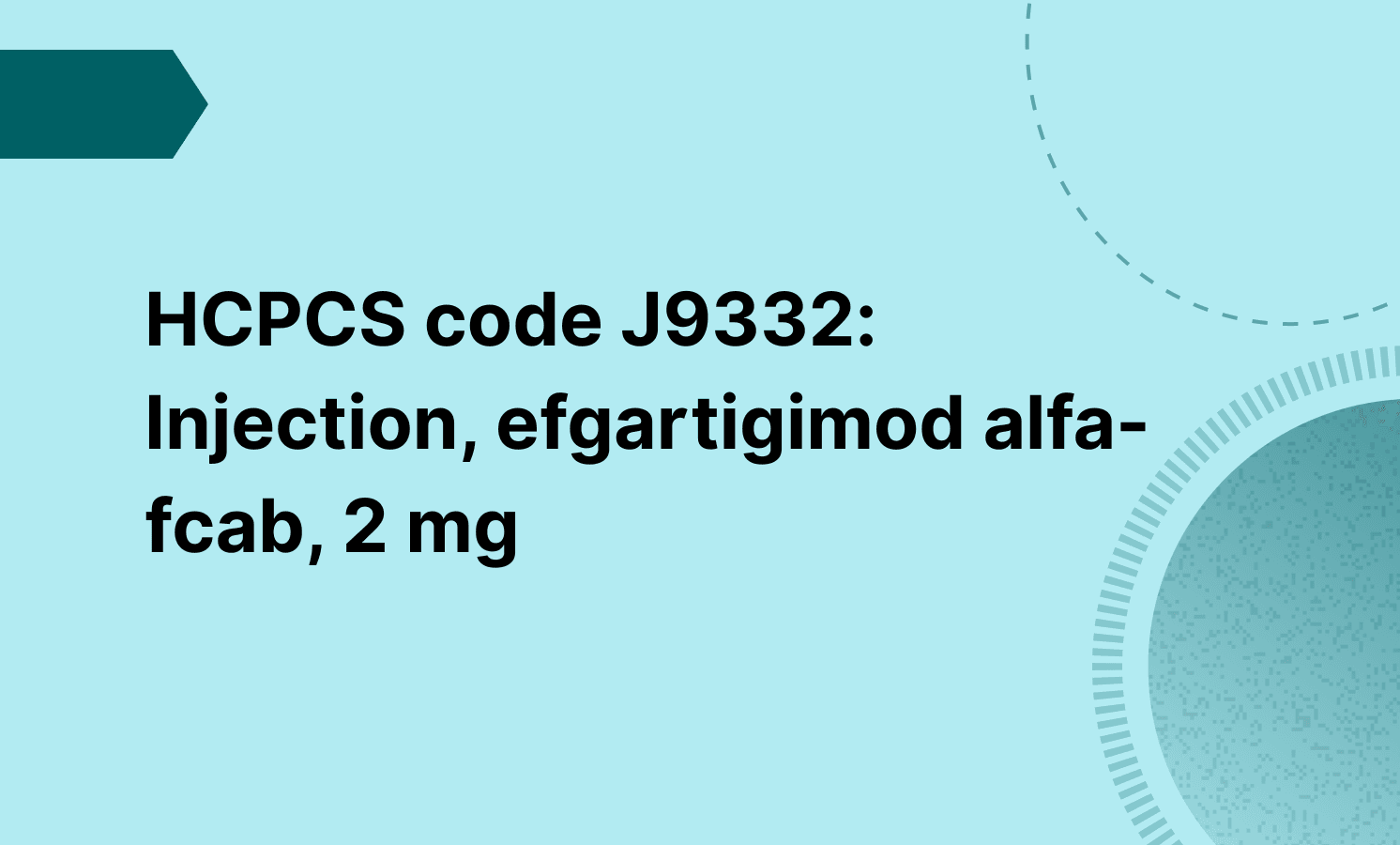 HCPCS code J9332: Injection, efgartigimod alfa-fcab, 2 mg