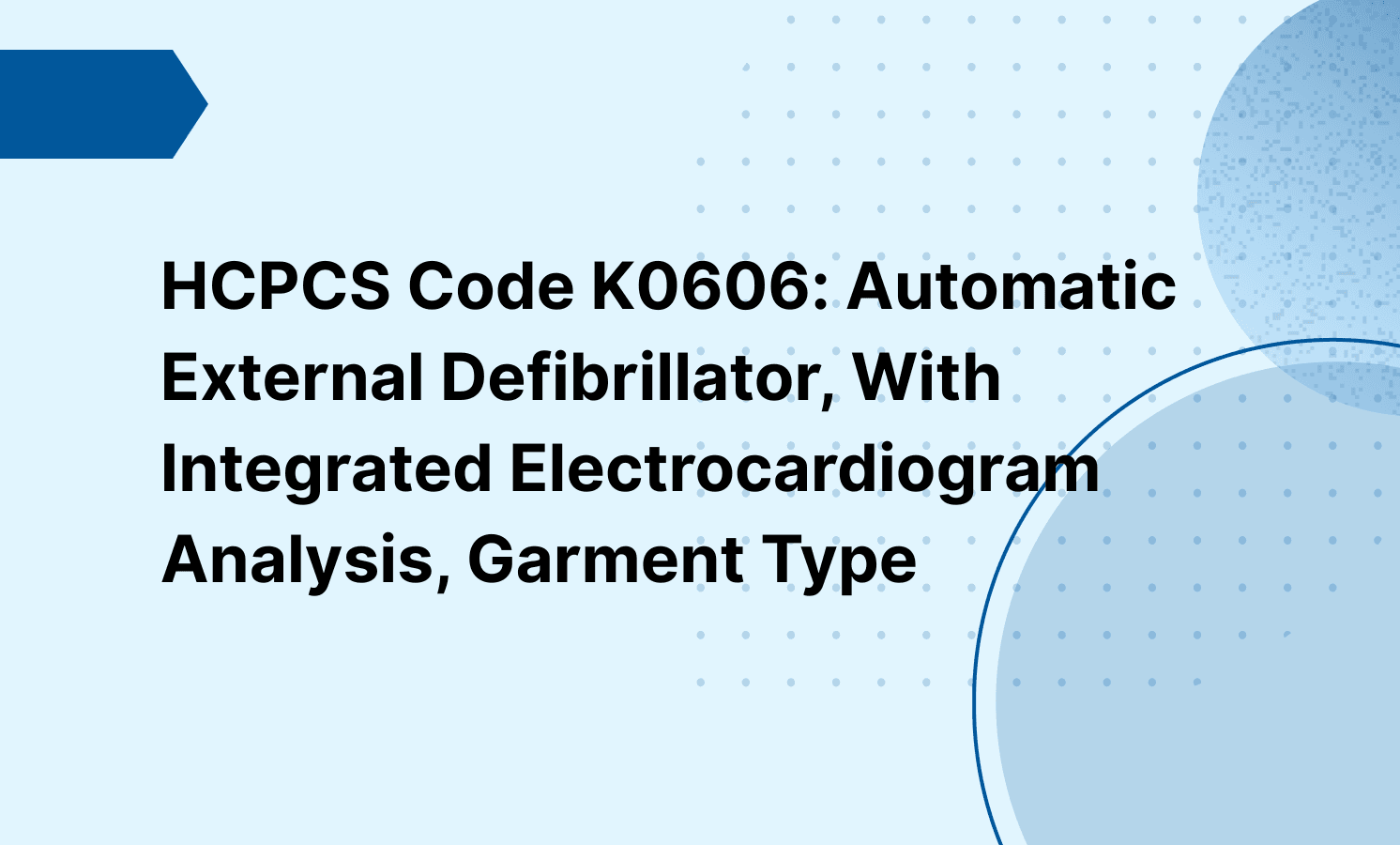 HCPCS Code K0606: Automatic External Defibrillator, With Integrated Electrocardiogram Analysis, Garment Type