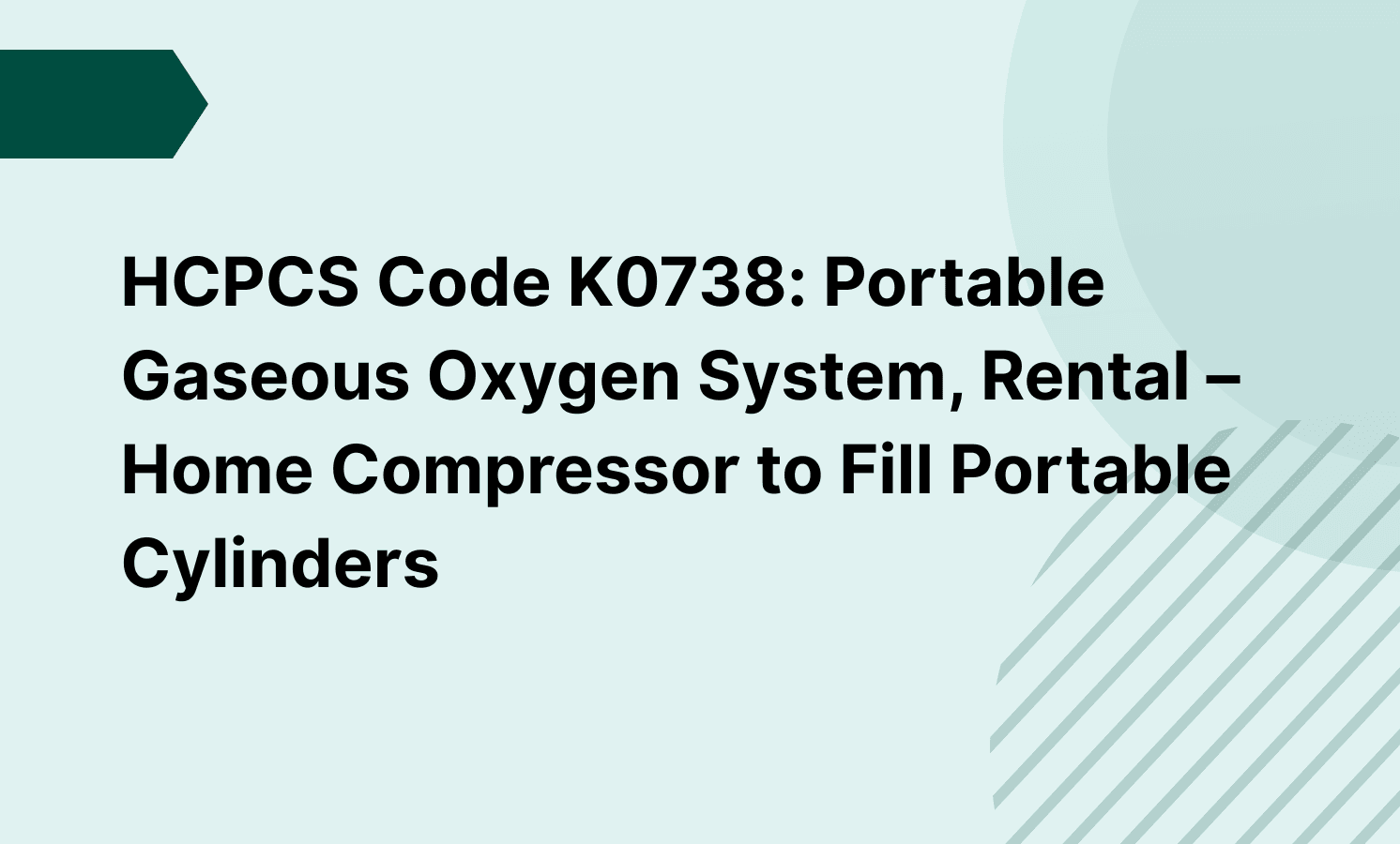HCPCS Code K0738: Portable Gaseous Oxygen System, Rental – Home Compressor to Fill Portable Cylinders