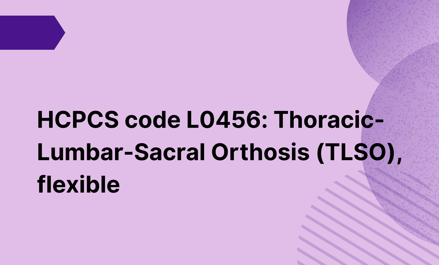 HCPCS code L0456: Thoracic-Lumbar-Sacral Orthosis (TLSO), flexible