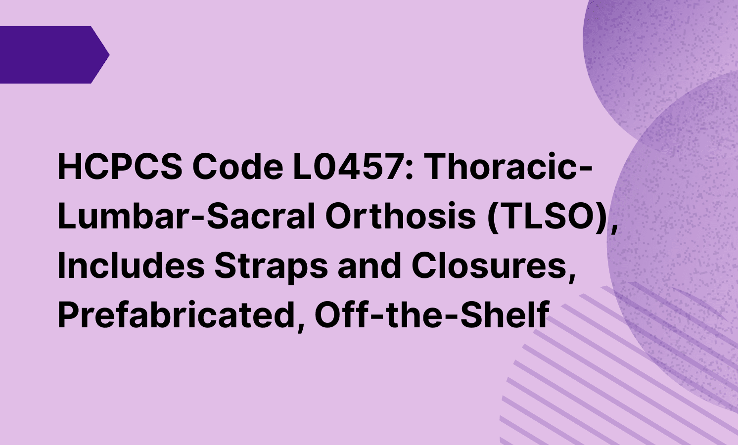 HCPCS Code L0457: Thoracic-Lumbar-Sacral Orthosis (TLSO), Includes Straps and Closures, Prefabricated, Off-the-Shelf