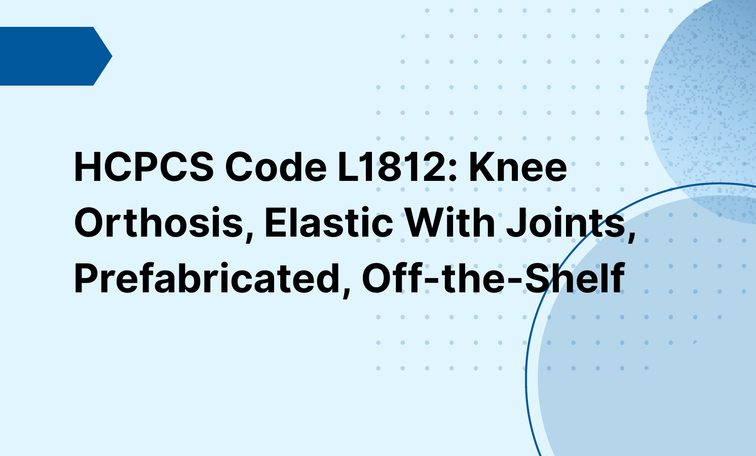 HCPCS Code L1812: Knee Orthosis, Elastic With Joints, Prefabricated, Off-the-Shelf