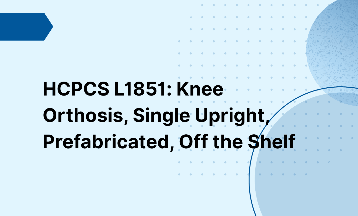 HCPCS L1851: Knee Orthosis, Single Upright, Prefabricated, Off the Shelf