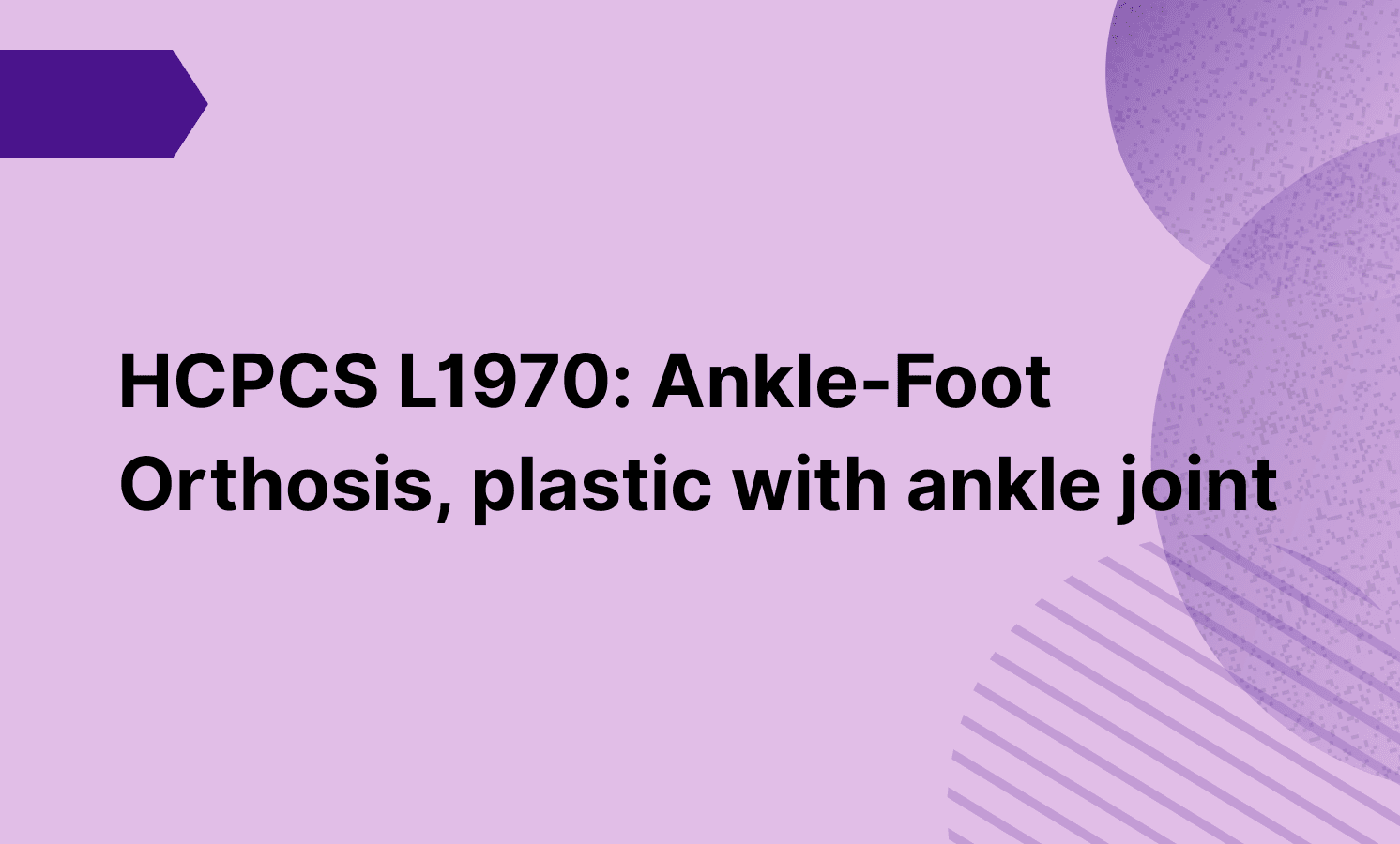 HCPCS L1970: Ankle-Foot Orthosis, plastic with ankle joint