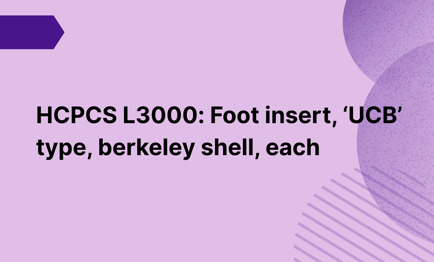 HCPCS L3000: Foot insert, ‘UCB’ type, berkeley shell, each