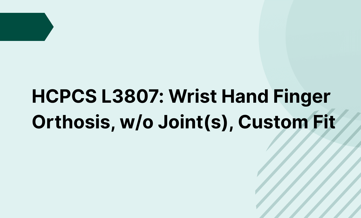 HCPCS L3807: Wrist Hand Finger Orthosis, w/o Joint(s), Custom Fit