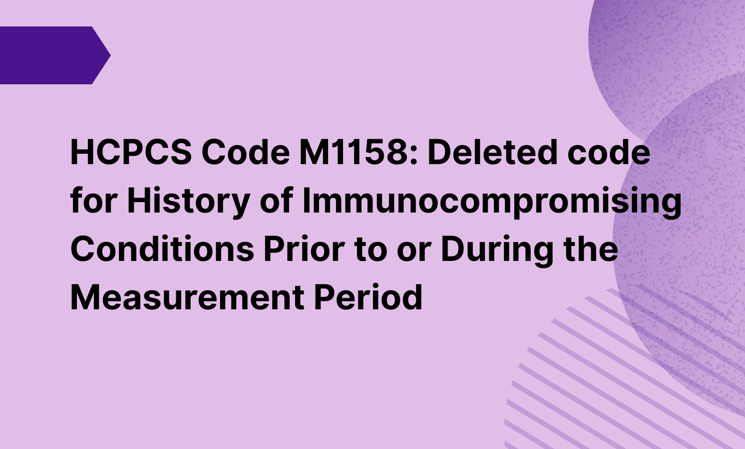 HCPCS Code M1158: Deleted code for History of Immunocompromising Conditions Prior to or During the Measurement Period